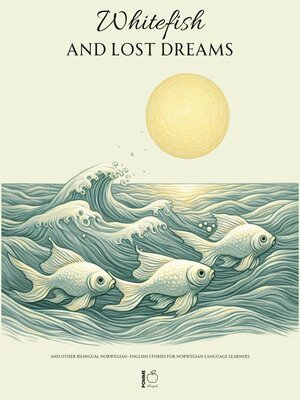 cover image of Whitefish and Lost Dreams and Other Bilingual Norwegian-English Stories for Norwegian Language Learners